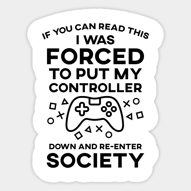 If You Can Read This I Was Forced To Put My Controller Down And Re-Enter Society Sticker by SusurrationStudio